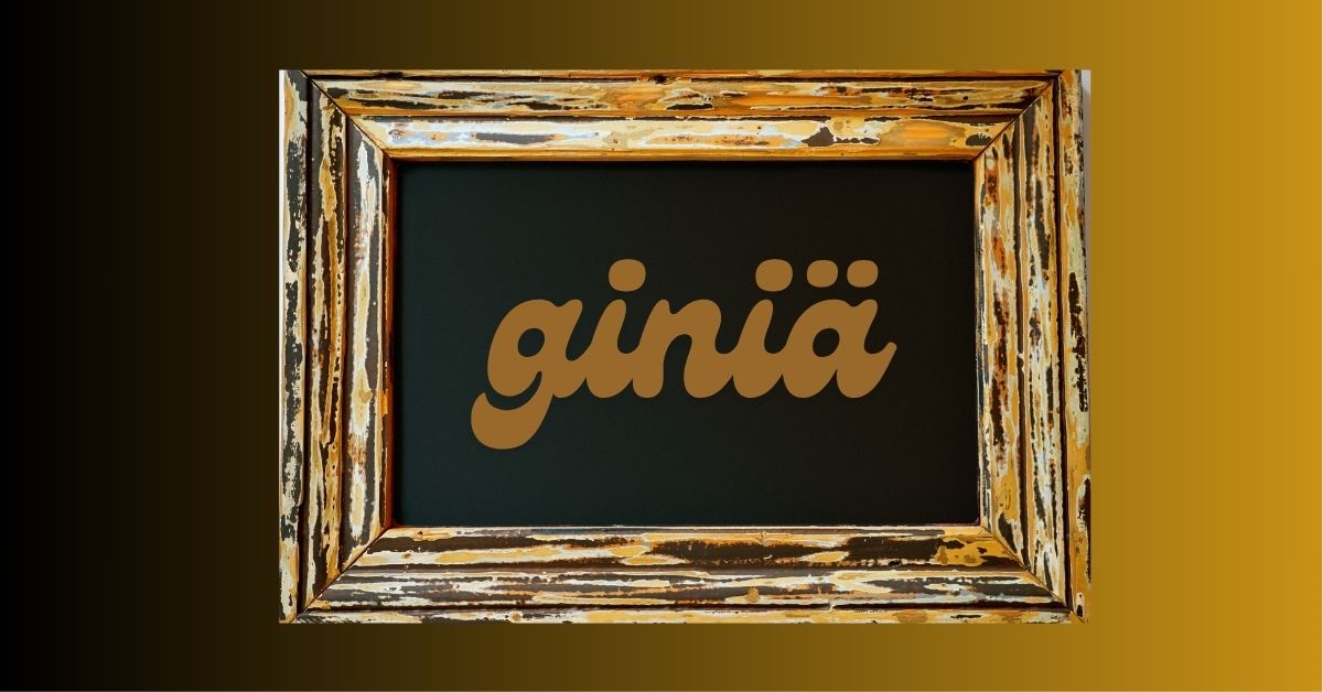 Giniä: Unpacking the Mystery of This Unique Concept