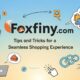 Foxfiny.com: Tips and Tricks for a Seamless Shopping Experience
