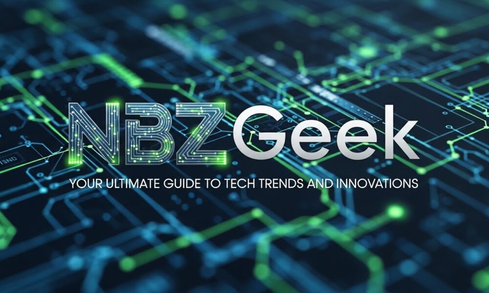 NBZGeek: Your Ultimate Guide to Tech Trends and Innovations