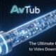 AvTub: The Ultimate Guide to Video Downloading