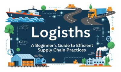 Logisths: A Beginner’s Guide to Efficient Supply Chain Practices