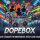 Dopebox: A Game Changer for Independent Artists and Creators