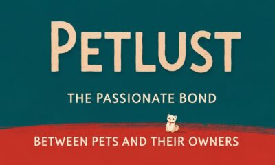 Petlust: The Passionate Bond Between Pets and Their Owners