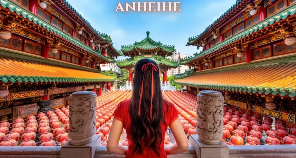 Anheihe: The History and Culture of This Enigmatic Destination
