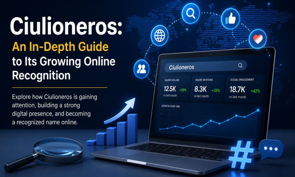 Ciulioneros: An In-Depth Guide to Its Growing Online Recognition